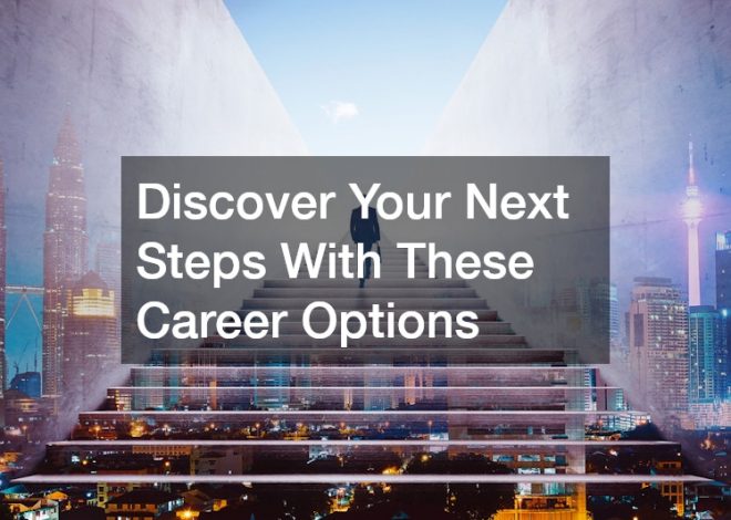 Discover Your Next Steps With These Career Options